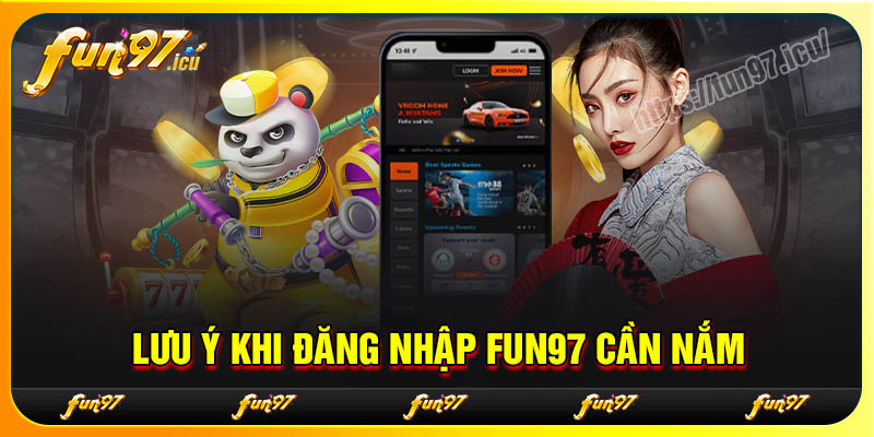 Các lưu ý khi đăng nhập Fun97 cần nắm rõ