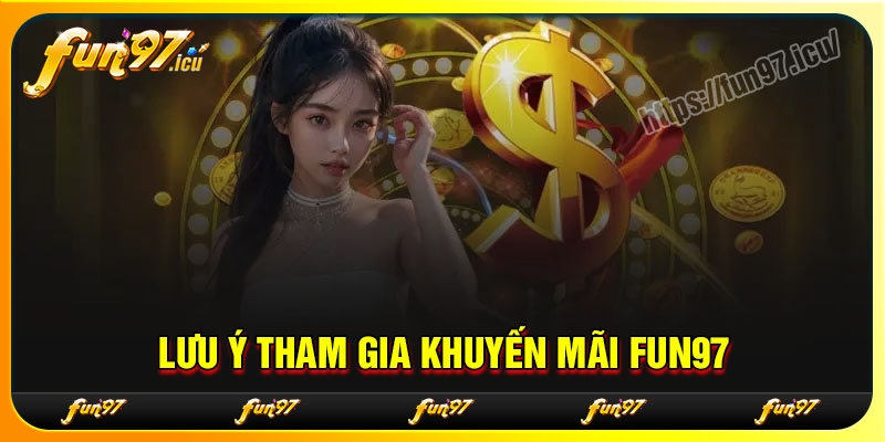 Cac lưu ý khi tham gia khuyến mãi Fun97