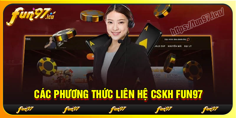 Các phương thức liên hệ CSKH Online Fun97 dễ dàng nhất