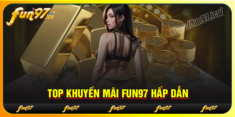 Danh sách khuyến mãi Fun97 hot nhất hiện nay