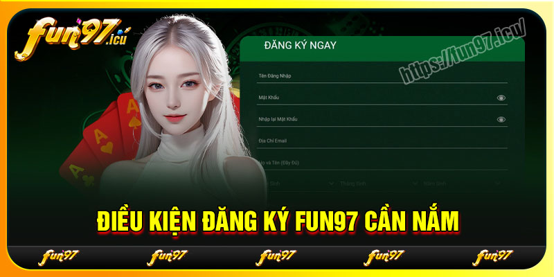 Điều kiện đăng ký Fun97 cần nắm rõ